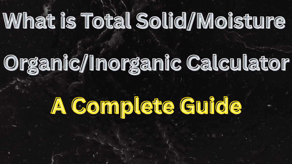 Total Solid/Moisture & Organic/Inorganic Calculator: A Complete Guide